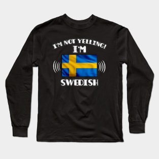 I'm Not Yelling I'm Swedish - Gift for Swedish With Roots From Sweden Long Sleeve T-Shirt